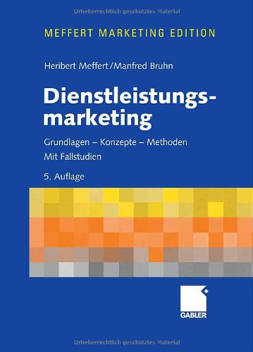  - Dienstleistungsmarketing: Grundlagen - Konzepte - Methoden.Mit Fallstudien