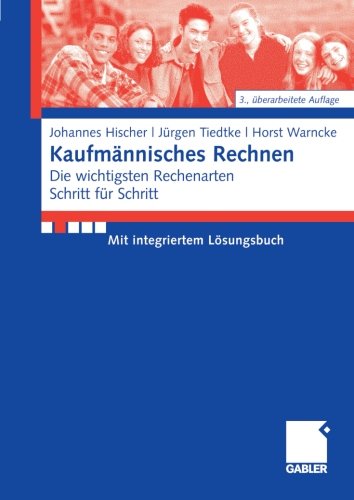  - Kaufmännisches Rechnen: Die wichtigsten Rechenarten Schritt für Schritt Mit integriertem Lösungsbuch (German Edition)