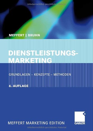 Meffert, Heribert / Bruhn, Manfred - Dienstleistungsmarketing: Grundlagen - Konzepte - Methoden. Mit Fallstudien