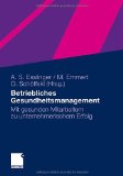  - Betriebliches Gesundheitsmanagement: Gesundheitsförderung in der Arbeitswelt - Mitarbeiter einbinden, Prozesse gestalten, Erfolge messen: ... Erfolge messen.