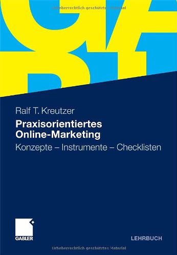  - Praxisorientiertes Online-Marketing: Konzepte - Instrumente - Checklisten