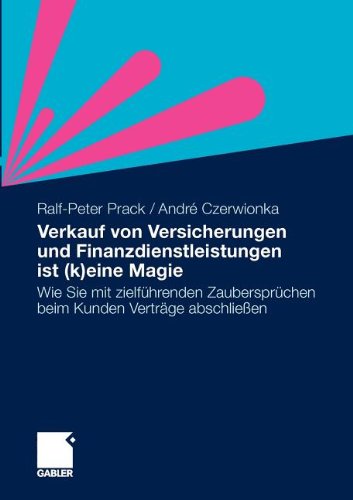  - Verkauf von Versicherungen und Finanzdienstleistungen ist (k)eine Magie: Wie Sie mit zielführenden Zaubersprüchen beim Kunden Verträge abschließen