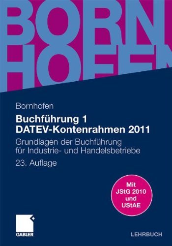  - Buchführung 1 DATEV-Kontenrahmen 2011: Grundlagen der Buchführung für Industrie- und Handelsbetriebe