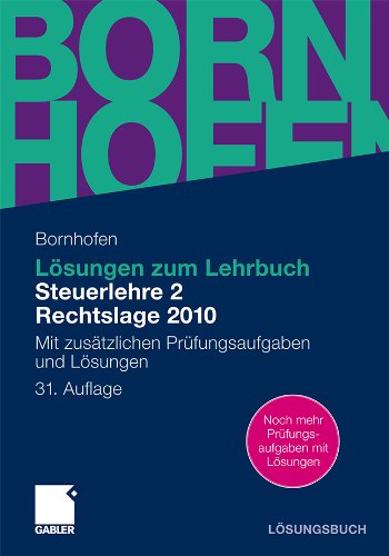  - Lösungen zum Lehrbuch Steuerlehre 2 Rechtslage 2010: Mit zusätzlichen Prüfungsaufgaben und Lösungen