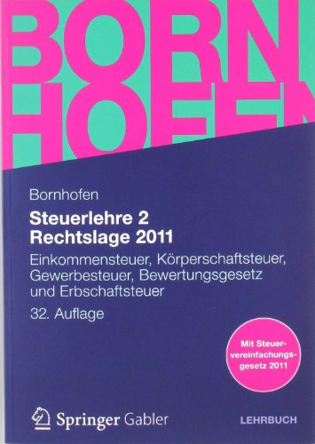  - Steuerlehre 2 Rechtslage 2011: Einkommensteuer, Körperschaftsteuer, Gewerbesteuer, Bewertungsgesetz und Erbschaftsteuer (Bornhofen Steuerlehre 2 LB)