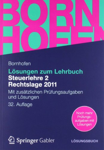  - Lösungen zum Lehrbuch Steuerlehre 2 Rechtslage 2011: Mit zusätzlichen Prüfungsaufgaben und Lösungen (Bornhofen Steuerlehre 2 LÖ)