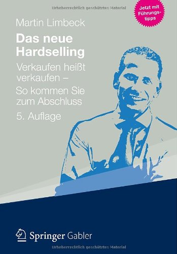 Limbeck, Martin - Das neue Hardselling: Verkaufen heißt verkaufen - So kommen Sie zum Abschluss