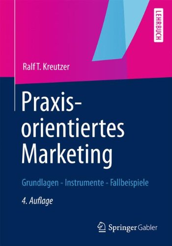  - Praxisorientiertes Marketing: Grundlagen - Instrumente - Fallbeispiele