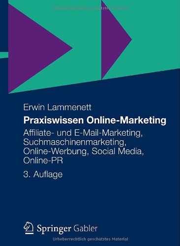  - Praxiswissen Online-Marketing: Affiliate- und E-Mail-Marketing, Suchmaschinenmarketing, Online-Werbung, Social Media, Online-PR