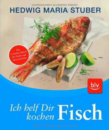  - Ich helf dir kochen - Fisch: Das Grundkochbuch für Fische und Meeresfrüchte