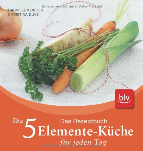  - Die 5-Elemente-Küche für jeden Tag: Das Rezeptbuch