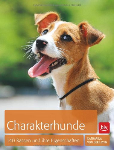  - Charakterhunde: 140 Rassen und ihre Eigenschaften