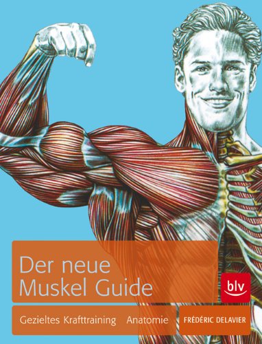  - Der neue Muskel Guide: Gezieltes Krafttraining · Anatomie · Mit Poster