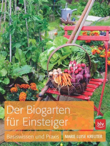  - Der Biogarten für Einsteiger: Basiswissen und Praxis