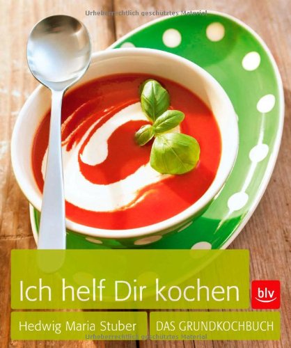  - Ich helf Dir kochen: Das Grundkochbuch