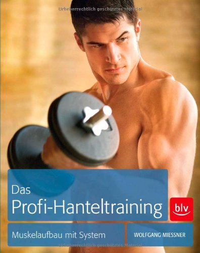  - Das Profi-Hanteltraining: Muskelaufbau mit System