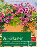  - Welche Pflanze passt auf meinen Balkon?: Standorte, Lieblingsfarben, Gestaltungsstile, Jahreszeiten