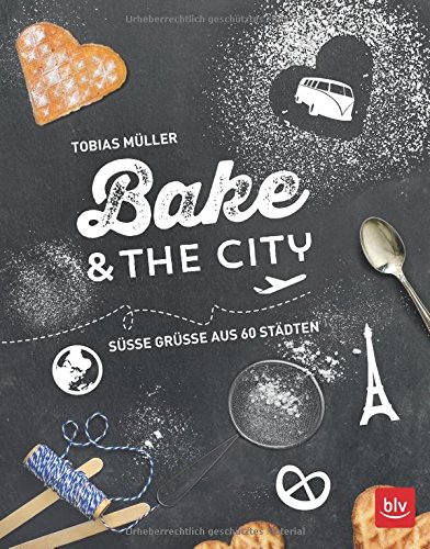  - Bake & the city: Süße Grüße aus 60 Städten