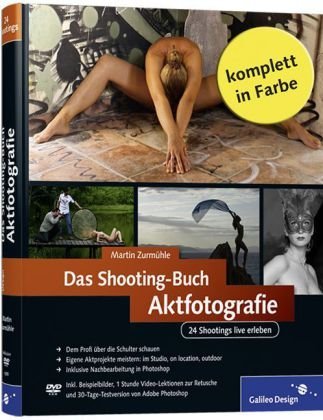  - Das Shooting-Buch Aktfotografie: 24 Shootings live erleben (Galileo Design)