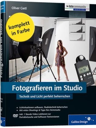  - Fotografieren im Studio: Technik und Licht perfekt beherrschen: Der perfekte Umgang mit Licht (Galileo Design)