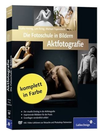  - Die Fotoschule in Bildern. Aktfotografie (Galileo Design)