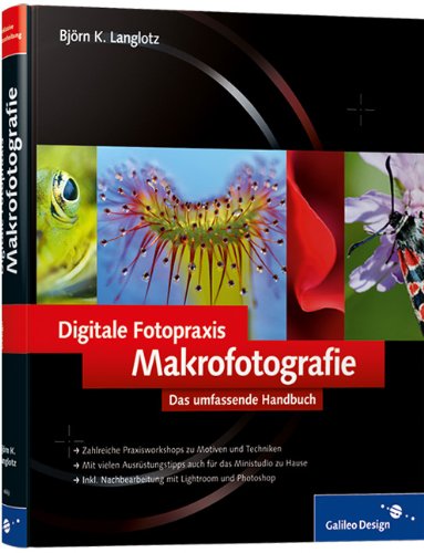  - Digitale Fotopraxis: Makrofotografie: Das umfassende Handbuch (Galileo Design)