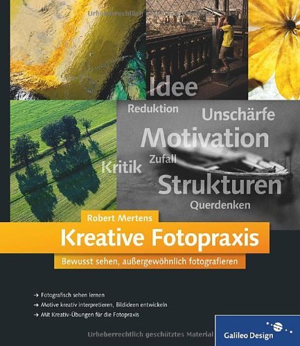  - Kreative Fotopraxis: Bewusst sehen, außergewöhnlich fotografieren (Galileo Design)