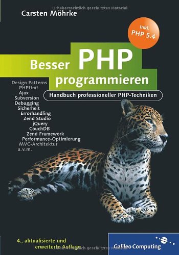  - Besser PHP programmieren: Handbuch professioneller PHP-Techniken, Design Patterns, PHPUnit, Frameworks, Subversion, CouchDB, Sicherheit, Errorhandling, Debugging, MVC, jQuery (Galileo Computing)