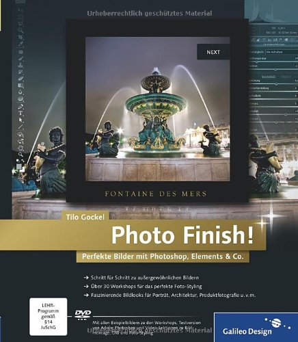  - Photo Finish!: Perfekte Bilder mit Photoshop, Elements & Co. (Galileo Design)