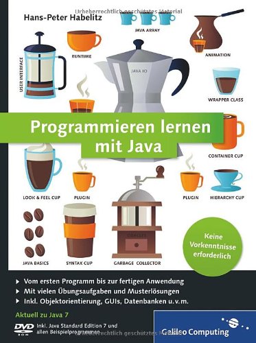  - Programmieren lernen mit Java: Aktuell zu Java 7 - Keine Vorkenntnisse erforderlich