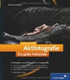  - Das Shooting-Buch Aktfotografie: 24 Shootings live erleben (Galileo Design)