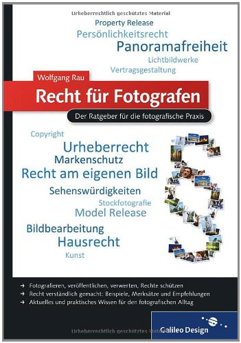  - Recht für Fotografen: Der Ratgeber für die fotografische Praxis (Galileo Design)