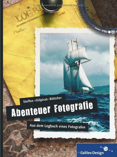  - Abenteuer Fotografie. Aus dem Logbuch eines Fotografen