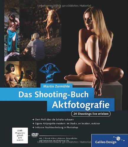  - Das Shooting-Buch Aktfotografie: 24 Shootings live erleben (Galileo Design)