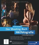  - Profibuch Aktfotografie - Optimale Lichtsetzung und passende Ausstattung, der richtige Umgang mit dem Model, Aktfotografie im Heimstudio und Outdoor