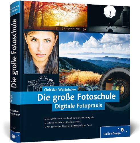  - Die große Fotoschule: Digitale Fotopraxis (Galileo Design)