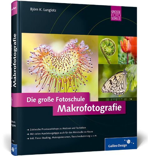  - Makrofotografie: Die große Fotoschule (Galileo Design)