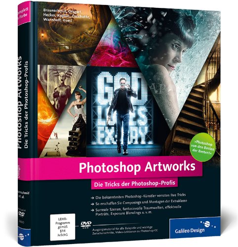  - Photoshop Artworks: Die Tricks der Photoshop-Profis - aktuell zu Photoshop CC und CS6 (Galileo Design)