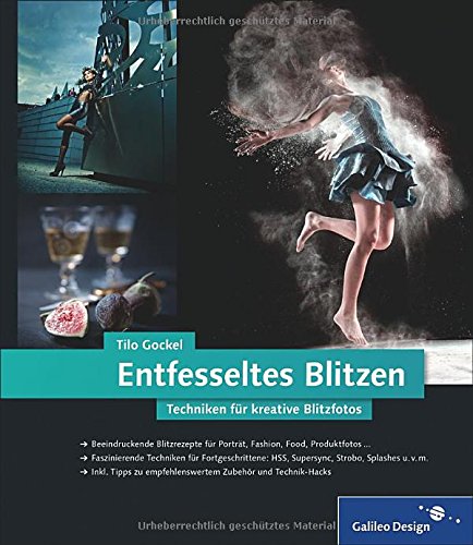  - Entfesseltes Blitzen: Techniken für kreative Blitzfotos (Galileo Design)