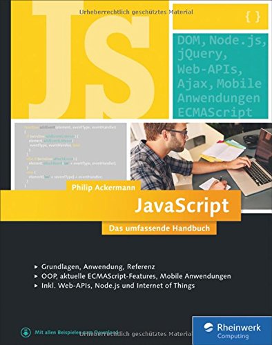  - JavaScript: Das umfassende Handbuch für Einsteiger, Fortgeschrittene und Profis. Inkl. ECMAscript 6, Node.js Objektorientierung und funktionale Programmierung