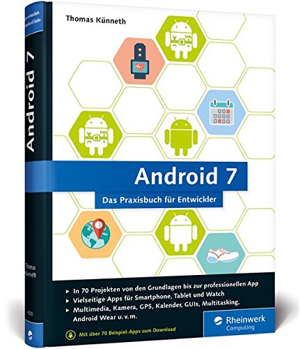 Künneth, Thomas - Android 7: Das Praxisbuch für Entwickler. Inkl. Einstieg in Android Studio. 70 Projekte zu allen Android-Funktionen: Multimedia, Kamera, Organizer, Sensoren, Datenbanken, Android Wear u. v. m.