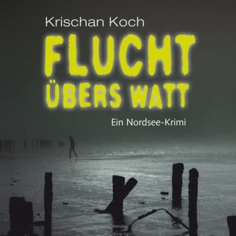  - Flucht übers Watt: Ein Nordseekrimi