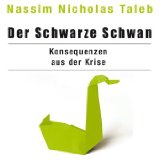  - Der schwarze Schwan: Die Macht höchst unwahrscheinlicher Ereignisse (ungekürzte Lesung)