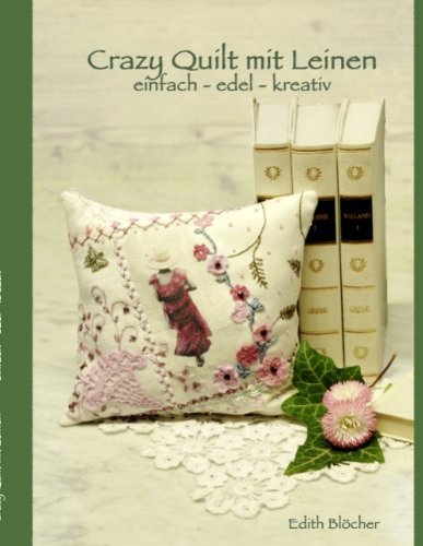  - Crazy Quilt mit Leinen: einfach - edel - kreativ