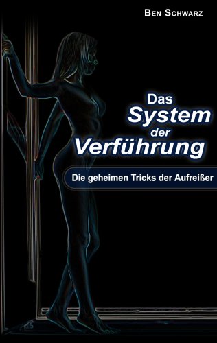  - Das System der Verführung: Die geheimen Tricks der Aufreißer