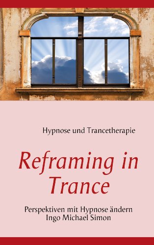  - Reframing in Trance: Perspektiven mit Hypnose ändern