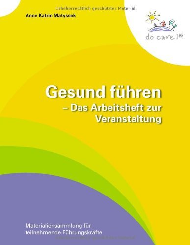  - Gesund führen - Das Arbeitsheft zur Veranstaltung: Materialiensammlung für teilnehmende Führungskräfte