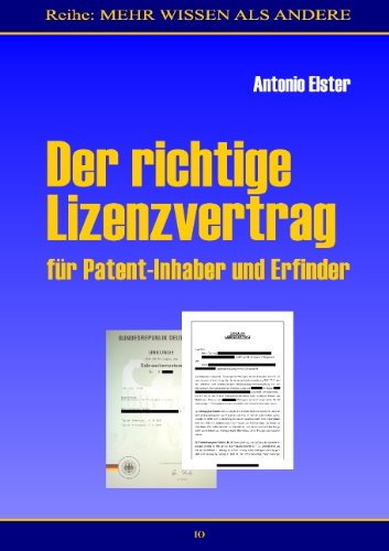  - Der richtige Lizenzvertrag: für Patent-Inhaber und Erfinder