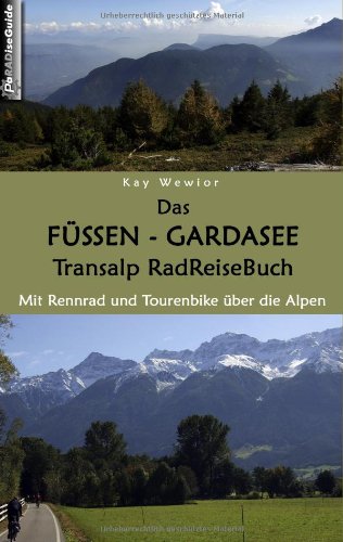  - Das Füssen - Gardasee Transalp RadReiseBuch: Mit Rennrad und Tourenbike über die Alpen