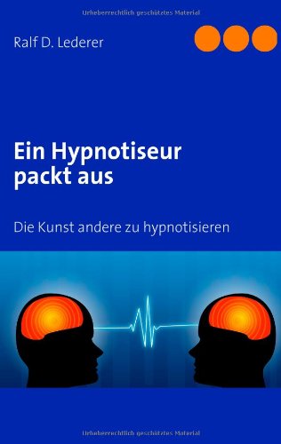  - Hypnose sicher beherrschen lernen: Ein Hypnosetrainer und Showhypnotiseur leitet an